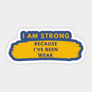 I am Strong, Because I’ve been weak Sticker